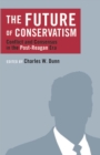 Image for The Future of Conservatism: Conflict and Consensus in the Post-Reagan Era