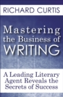 Image for Mastering the Business of Writing: A Leading Literary Agent Reveals the Secrets of Success