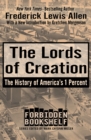 Image for The Lords of Creation: The History of America&#39;s 1 Percent : Volume 1