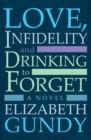 Image for Love, Infidelity and Drinking To Forget