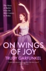 Image for On Wings of Joy: The Story of Ballet from the 16th Century to Today