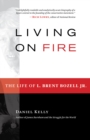 Image for Living on Fire: The Life of L. Brent Bozell Jr.
