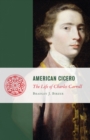 Image for American Cicero: The Life of Charles Carroll