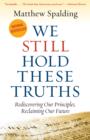 Image for We Still Hold These Truths: Rediscovering Our Principles, Reclaiming Our Future