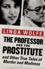 Image for The Professor and the Prostitute: And Other True Tales of Murder and Madness