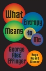 Image for What Entropy Means to Me