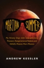 Image for Martian Summer: My Ninety Days with Interplanetary Pioneers, Temperamental Robots, and NASA&#39;s Phoenix Mars Mission
