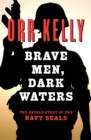 Image for Brave Men, Dark Waters: The Untold Story of the Navy SEALs