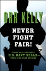 Image for Never Fight Fair!: Inside the Legendary U.S. Navy SEALs-Their Own True Stories