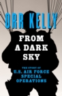 Image for From a Dark Sky: The Story of U.S. Air Force Special Operations