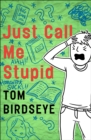 Image for Just Call Me Stupid