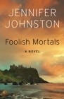 Image for Foolish Mortals: A Novel