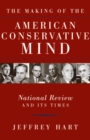 Image for The Making of the American Conservative Mind: National Review and Its Times