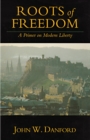 Image for Roots of Freedom: A Primer on Modern Liberty