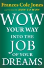 Image for Wow Your Way into the Job of Your Dreams