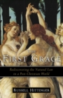 Image for The First Grace: Rediscovering the Natural Law in a Post-Christian World