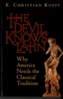 Image for The Devil Knows Latin: Why America Needs the Classical Tradition