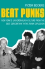 Image for Beat Punks: New York&#39;s Underground Culture from the Beat Generation to the Punk Explosion