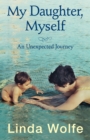 Image for My Daughter, Myself: An Unexpected Journey