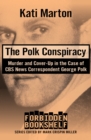 Image for The Polk Conspiracy: Murder and Cover-Up in the Case of CBS News Correspondent George Polk