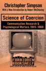 Image for Science of Coercion: Communication Research &amp; Psychological Warfare, 1945-1960