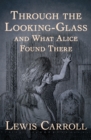 Image for Through the Looking-Glass: And What Alice Found There