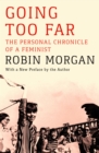 Image for Going Too Far: The Personal Chronicle of a Feminist