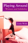 Image for Playing Around : Women and Infidelity