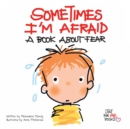 Image for Sometimes I&#39;m Afraid: A Book about Fear