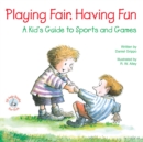 Image for Playing Fair, Having Fun: A Kid&#39;s Guide to Sports and Games