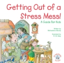 Image for Getting Out of a Stress Mess!: A Guide for Kids