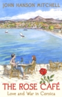 Image for The Rose Cafe: Love and War in Corsica