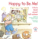Image for Happy to Be Me!: A Kid&#39;s Book about Self-esteem