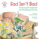 Image for Sad Isn&#39;t Bad: A Good-grief Guidebook for Kids Dealing with Loss