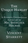 Image for Unique Hamlet: A Hitherto Unchronicled Adventure of Mr. Sherlock Holmes