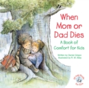 Image for When Mom or Dad Dies: A Book of Comfort for Kids