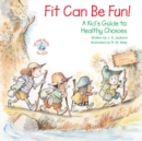 Image for Fit Can Be Fun!: A Kid&#39;s Guide to Healthy Choices