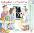Image for Feeling Bad, Getting Better: A Kid&#39;s Guide to Illness and Injury