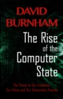 Image for The Rise of the Computer State: The Threat to Our Freedoms, Our Ethics and our Democratic Process