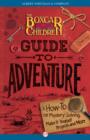 Image for The Boxcar Children guide to adventure: a how-to for mystery solving, make-it-yourself projects, and more