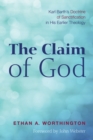 Image for Claim of God: Karl Barth&#39;s Doctrine of Sanctification in His Earlier Theology