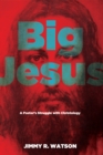 Image for Big Jesus: A Pastor&#39;s Struggle With Christology