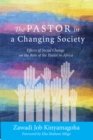 Image for Pastor in a Changing Society: Effects of Social Change On the Role of the Pastor in Africa