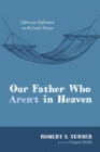 Image for Our Father Who Aren&#39;t in Heaven: Subversive Reflections On the Lord&#39;s Prayer