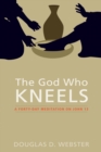 Image for God Who Kneels: A Forty-day Meditation On John 13