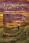 Image for Metaphysics of World Order: A Synthesis of Philosophy, Theology, and Politics