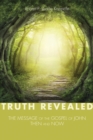 Image for Truth Revealed: The Message of the Gospel of John-then and Now