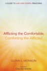 Image for Afflicting the Comfortable, Comforting the Afflicted: A Guide to Law and Gospel Preaching
