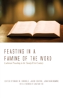 Image for Feasting in a Famine of the Word: Lutheran Preaching in the Twenty-first Century