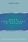 Image for When Christ&#39;s Body Is Broken: Anxiety, Identity, and Conflict in Congregations